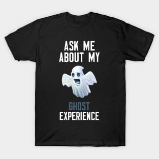 Ask Me About My Ghost Experience T-Shirt